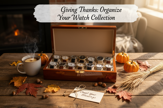 Giving Thanks: How to Organize and Appreciate Your Watch Collection This Season